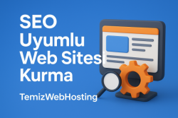 SEO Uyumlu Web Sitesi Kurma